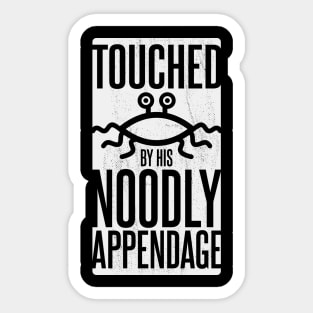TOUCHED BY HIS NOODLY APPENDAGE Sticker